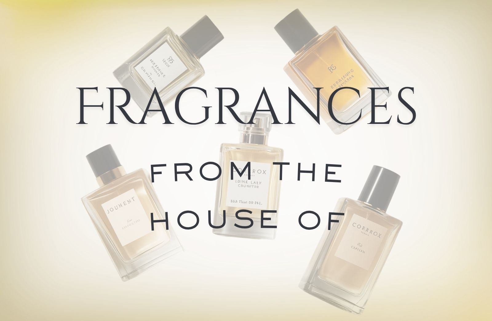 Five perfume bottles with a beige background and text 'Fragrances from the House of'.